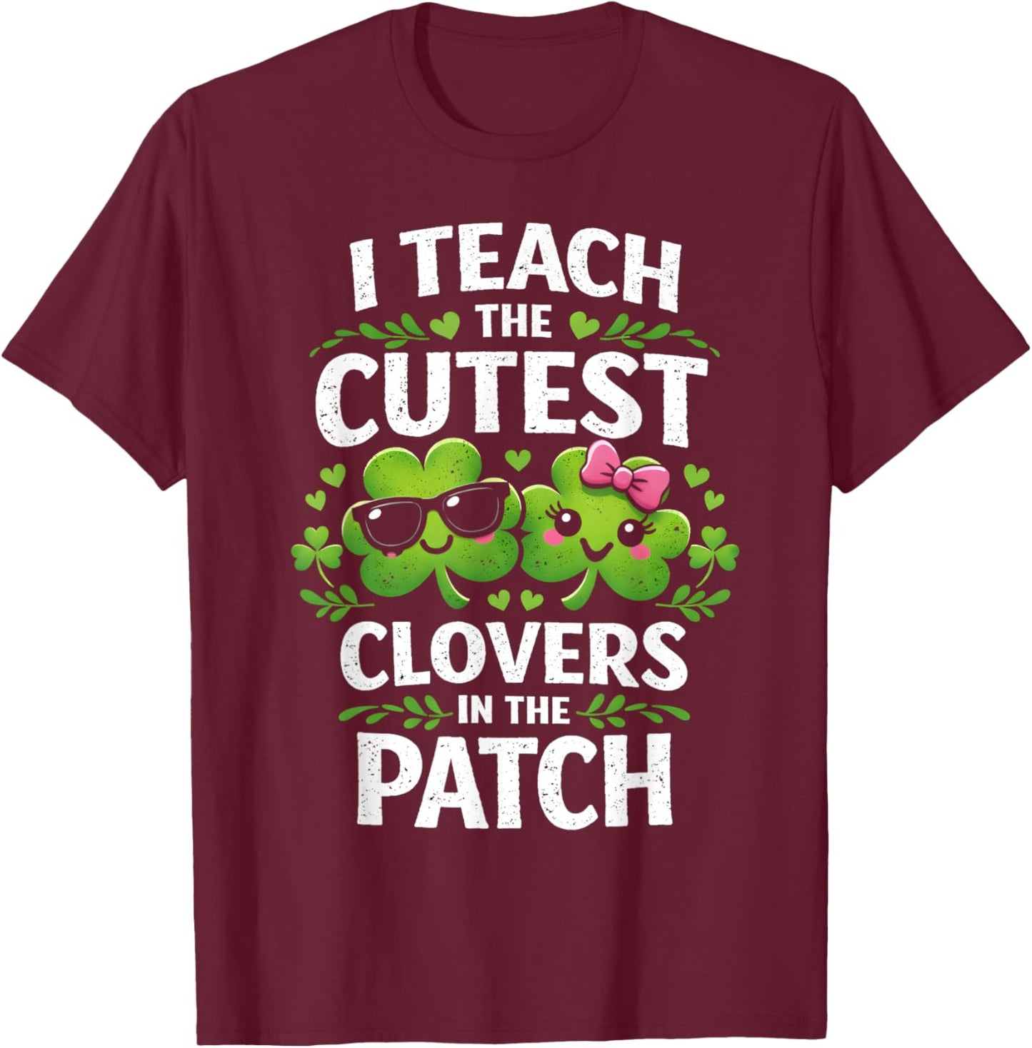 Women's St Patricks Day I Teach The Cutest Clovers in Patch T-Shirt - T-Shirt | Maroon