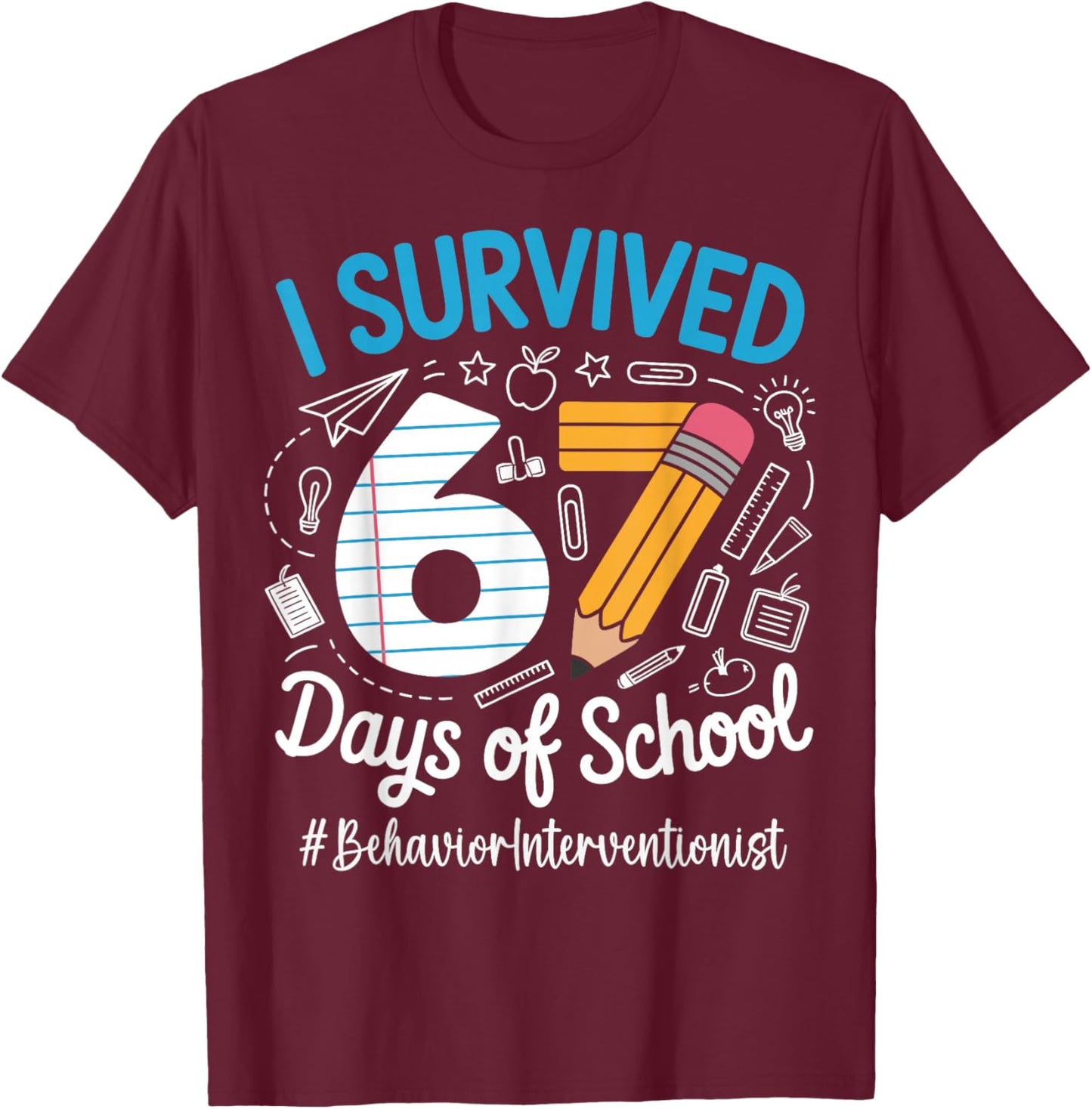 Behavior Interventionist Survived 67 Days of School Humor T-Shirt - T-Shirt | Maroon