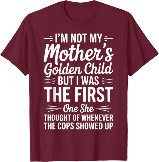I'm Not My Mother's Golden Child Sarcastic Humor Family Fun T-Shirt - T-Shirt | Maroon