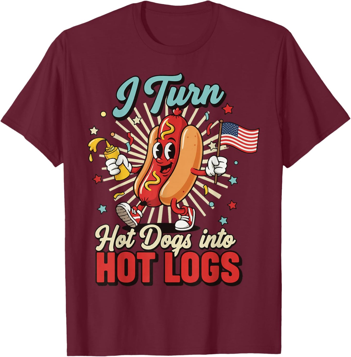 I Turn Hot Dogs Into Hot Logs T-Shirt - T-Shirt | Maroon