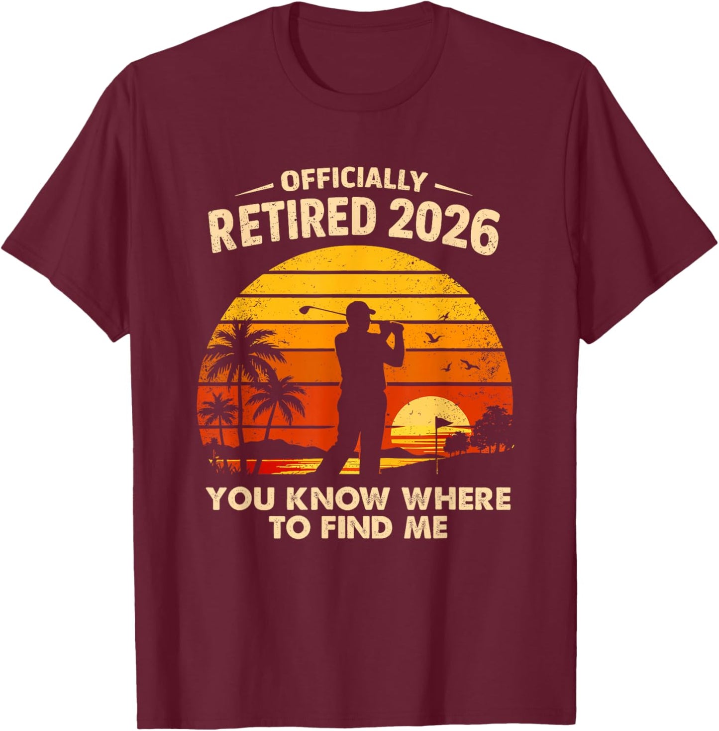 Retired 2026 Golf Men Retirement Funny T-Shirt - T-Shirt | Maroon