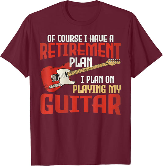 of Course I Have A Retirement Plan I Plan On Playing Guitr T-Shirt - T-Shirt | Maroon
