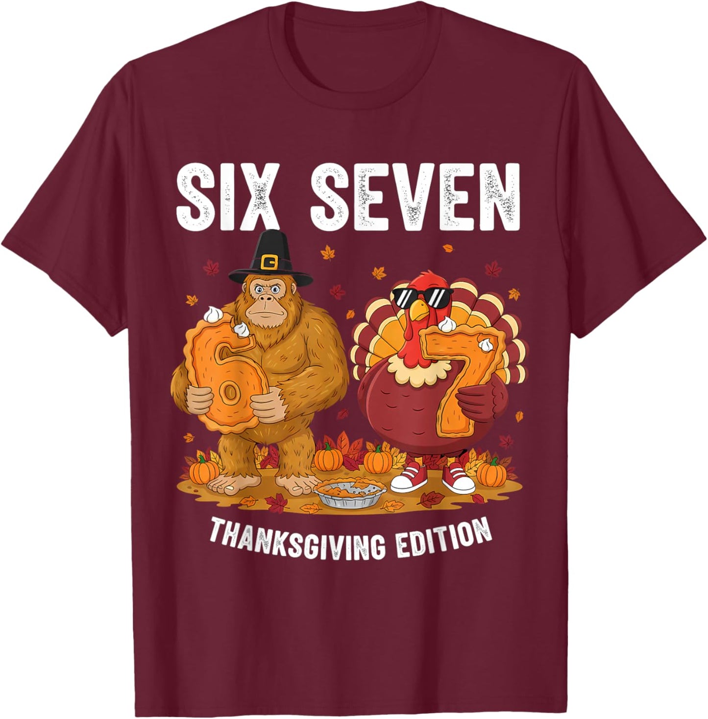 6 7 Thanksgiving Bigfoot Turkey Six Seven Meme T-Shirt - T-Shirt | Maroon