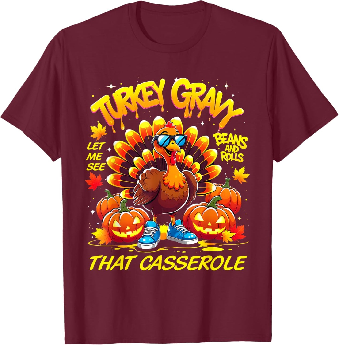 Turkey Gravy Let Me See That Casserole T-Shirt - T-Shirt | Maroon