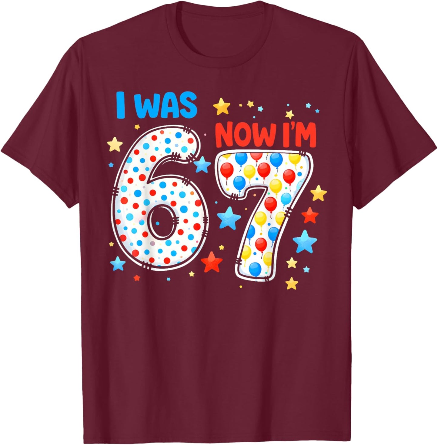I was 6 Now I'm 7 Birthday Funny Gifts for Boys Girls Kids T-Shirt - T-Shirt | Maroon