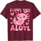 Cute I Love You Axolotl Valentine Day Women Girls Kids T-Shirt - T-Shirt | Maroon