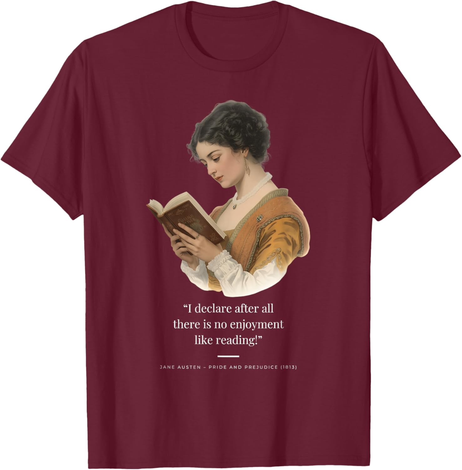“I Declare After All There is no Enjoyment Like Reading!” T-Shirt - T-Shirt | Maroon