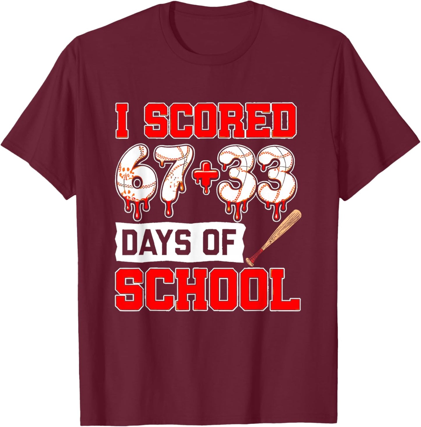 I Scored 67+33 100th Days of School Baseball Six Seven Meme T-Shirt - T-Shirt | Maroon