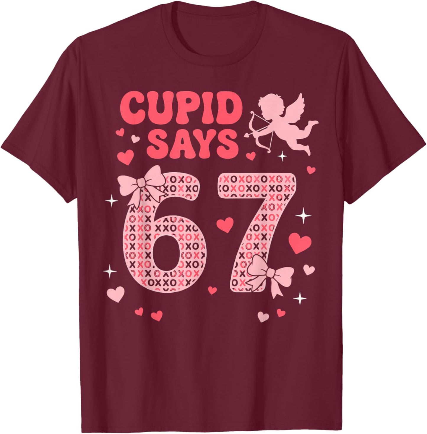 Cupid Says 67 Valentines Day Six Seven 6-7 Meme Valentine T-Shirt - T-Shirt | Maroon