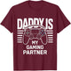 Daddy is My Gaming Partner Gaming Dad Fathers Day T-Shirt - T-Shirt | Maroon