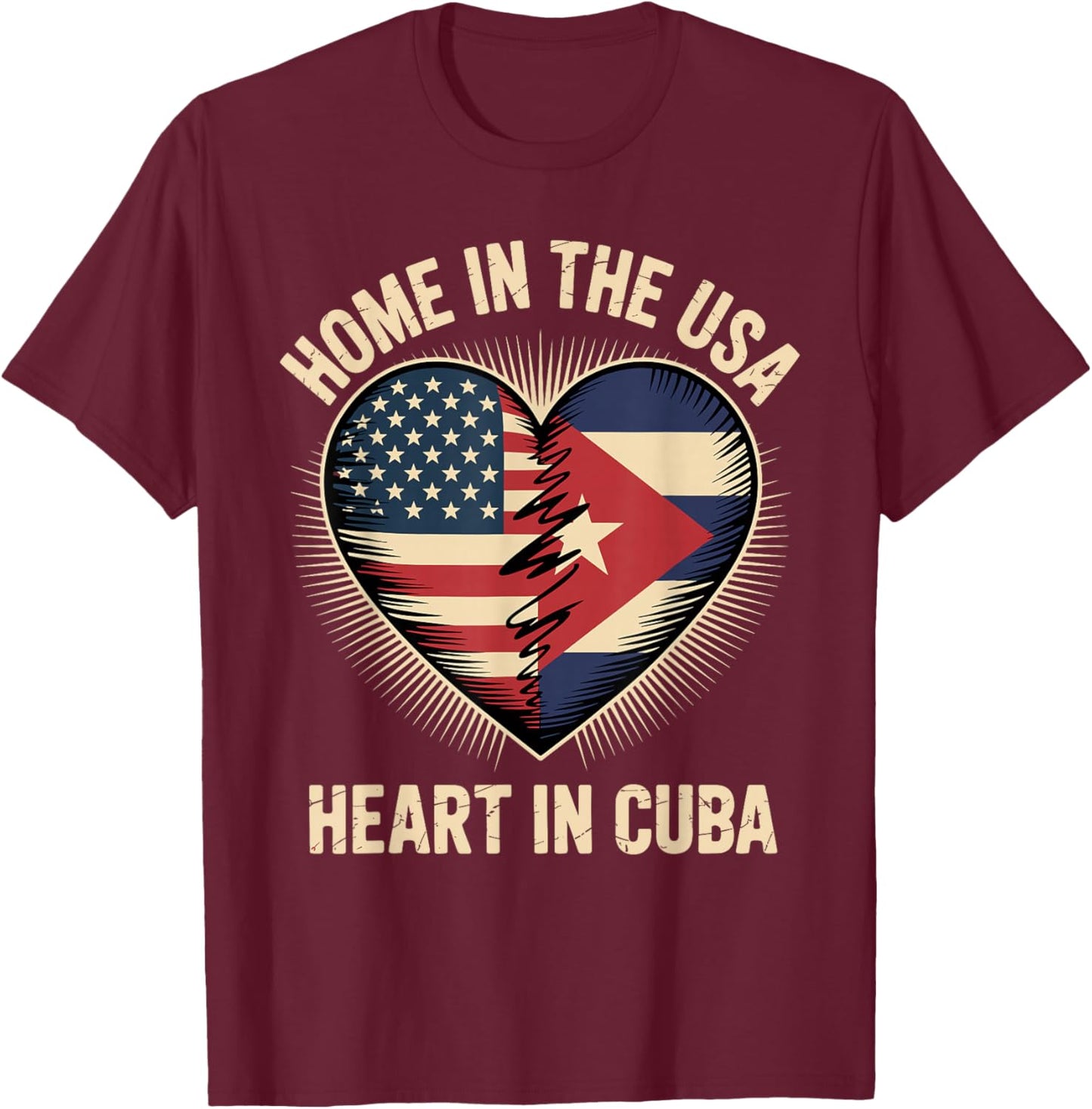 Home in The USA Heart in Cuba American Cuban America T-Shirt - T-Shirt | Maroon