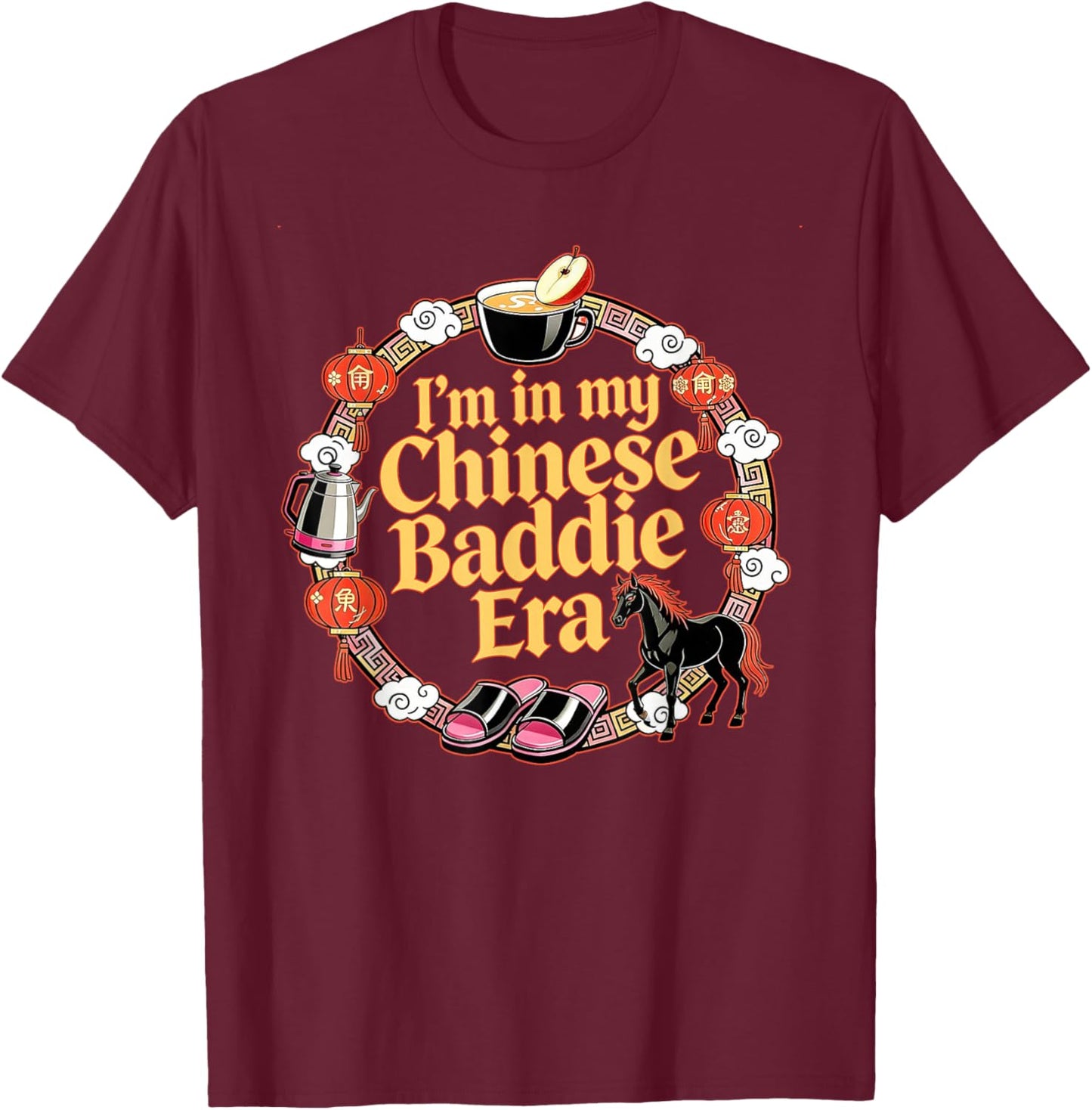I'm in My Chinese Baddie ERA Boiled Apple Tea T-Shirt - T-Shirt | Maroon