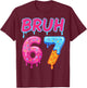 Retro Bruh 67 Meme Vintage Gift Women Kid Boy Girl T-Shirt - T-Shirt | Maroon