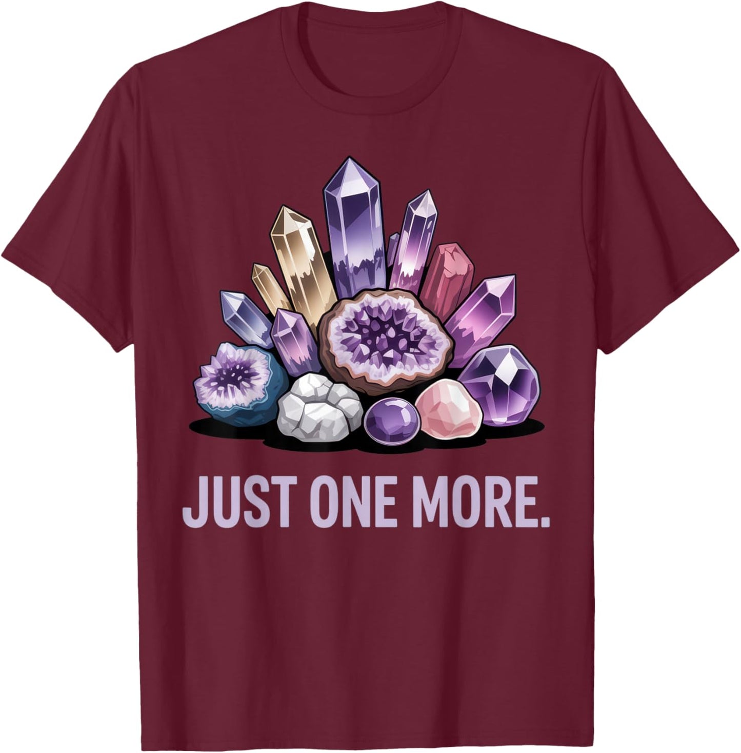 Just One More Crystal Lover Gem Collector Fun Mineral T-Shirt - T-Shirt | Maroon