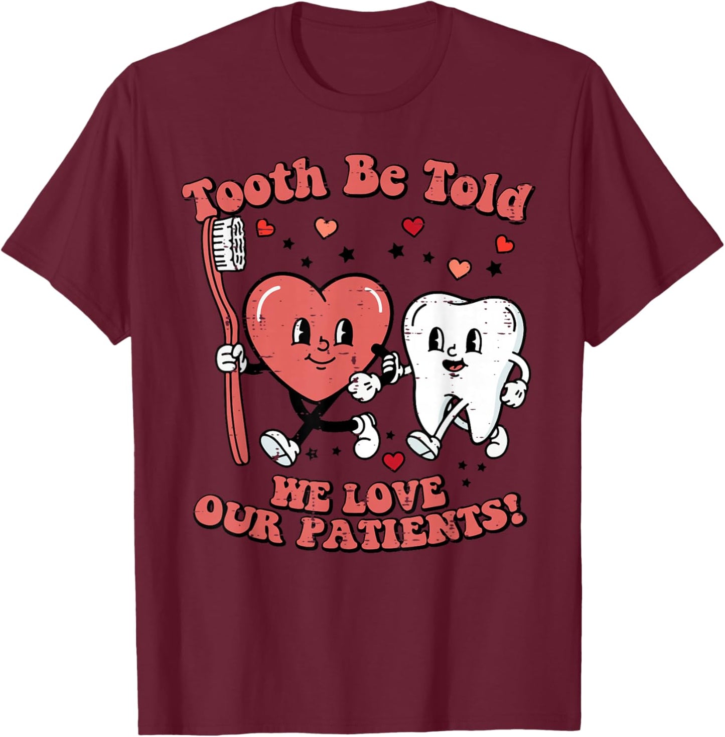 Valentines Day Dentist Tooth Be Told Funny Dental Women T-Shirt - T-Shirt | Maroon