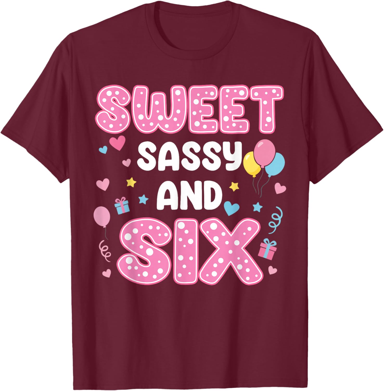 Sweet Sassy and 6 Birthday 6th Birthday Girls 6 Years Old T-Shirt - T-Shirt | Maroon