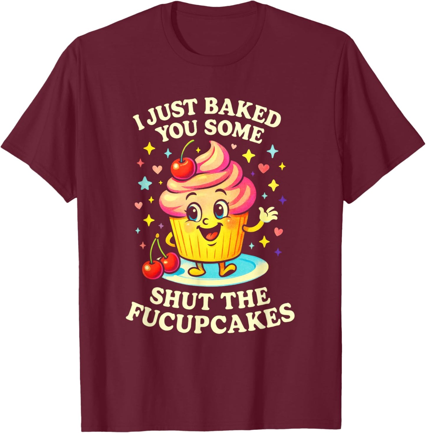 I Just Baked You Some - Funny Pastry Baking Chef T-Shirt - T-Shirt | Maroon