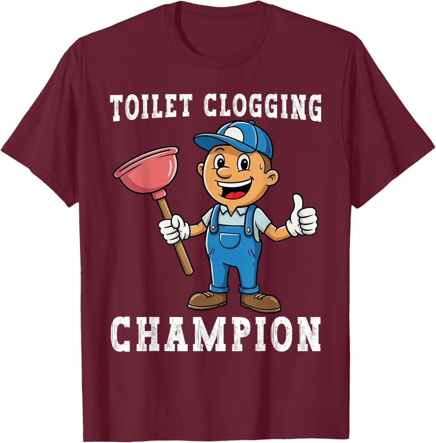 Toilet Clogging Champion Funny Plumber Humor Joke Dad T-Shirt - T-Shirt | Maroon
