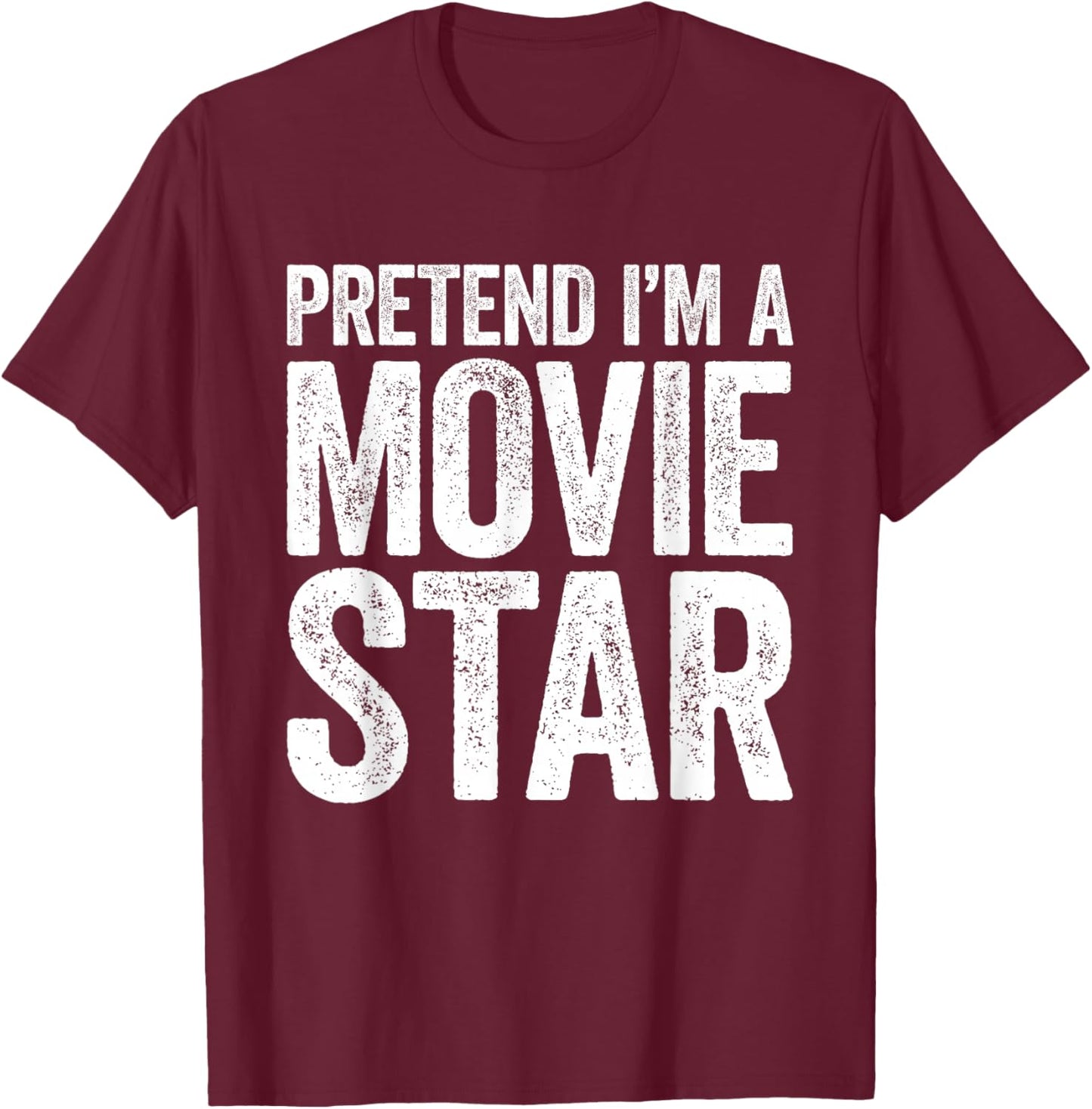 Pretend I'm A Movie Star Shirt Adult Men Women Kids Costume T-Shirt - T-Shirt | Maroon