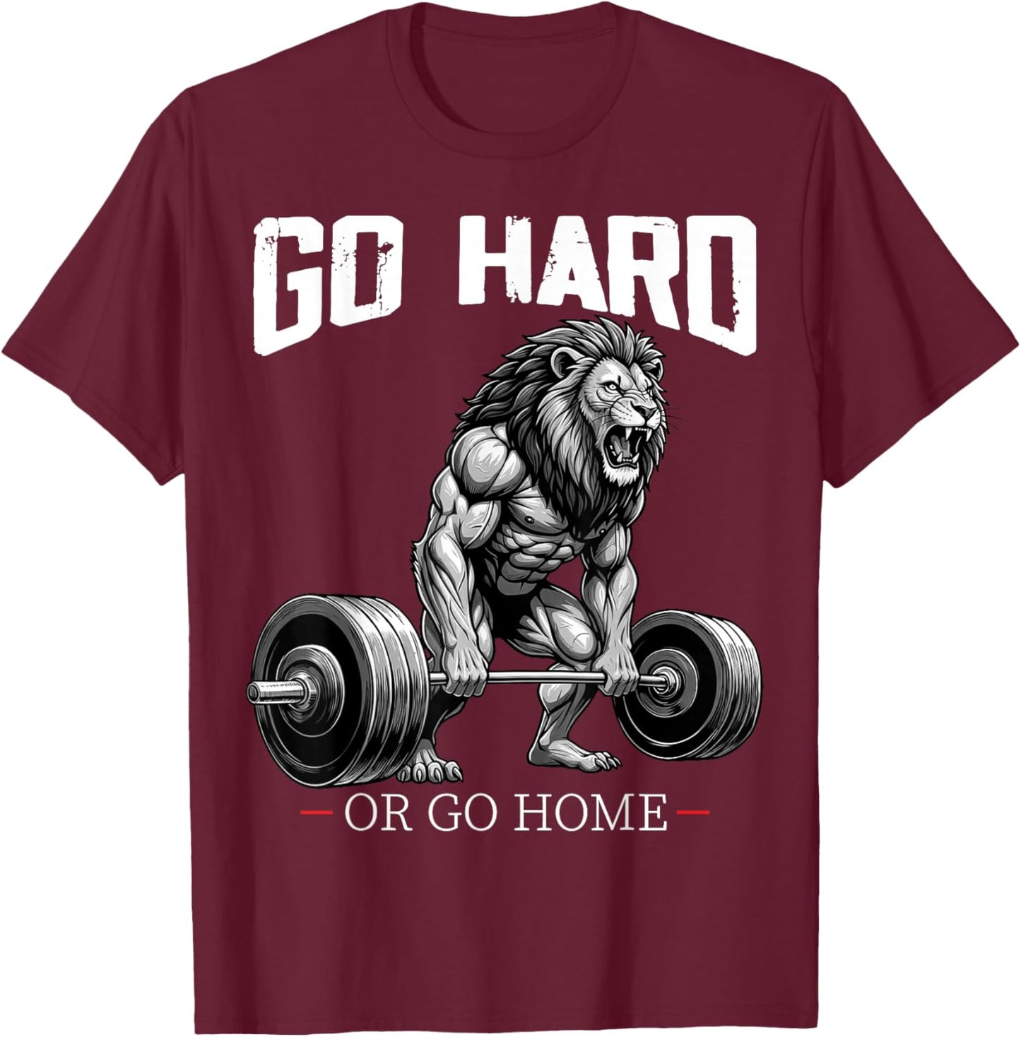 Go Hard Or Go Home Lion Weightlifting Fitness Gym T-Shirt - T-Shirt | Maroon