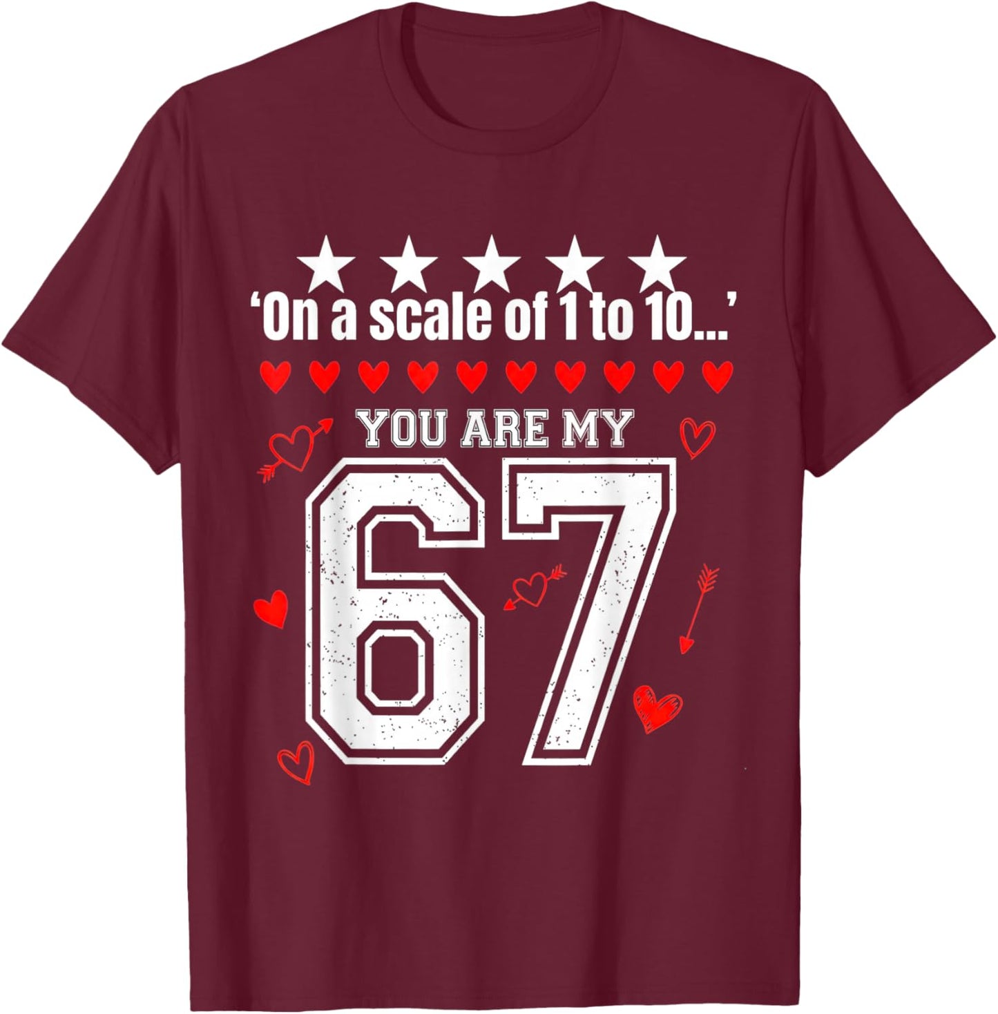 Funny 67 Meme You are My 67 Valentines Love Graphic T-Shirt - T-Shirt | Maroon
