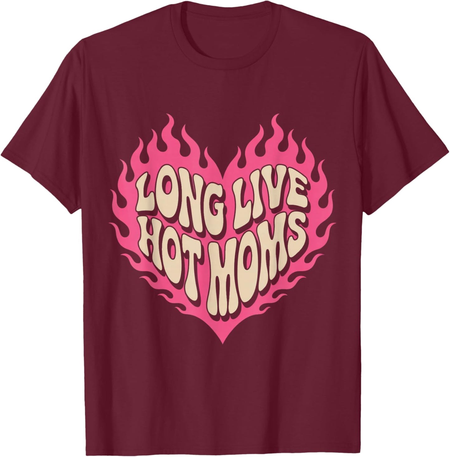 Long Live Hot Moms Funny Retro Mom Humor Quote T-Shirt - T-Shirt | Maroon
