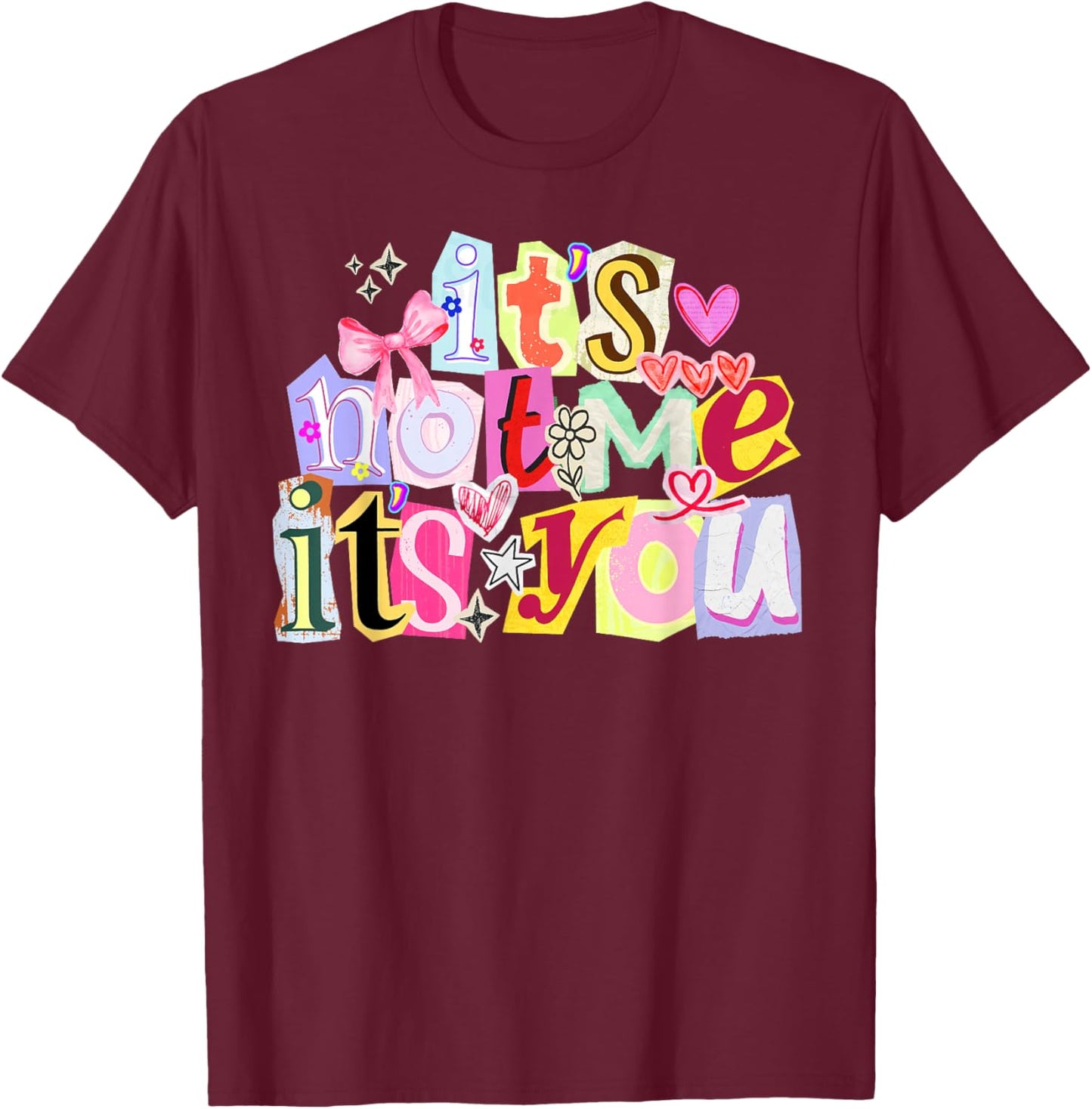 It's Not Me It's You Funny Valentine's Day Women T-Shirt - T-Shirt | Maroon