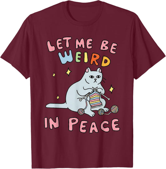 Let Me Be Weird in Peace Crochet Cat Humor Art Crochet Art T-Shirt - T-Shirt | Maroon
