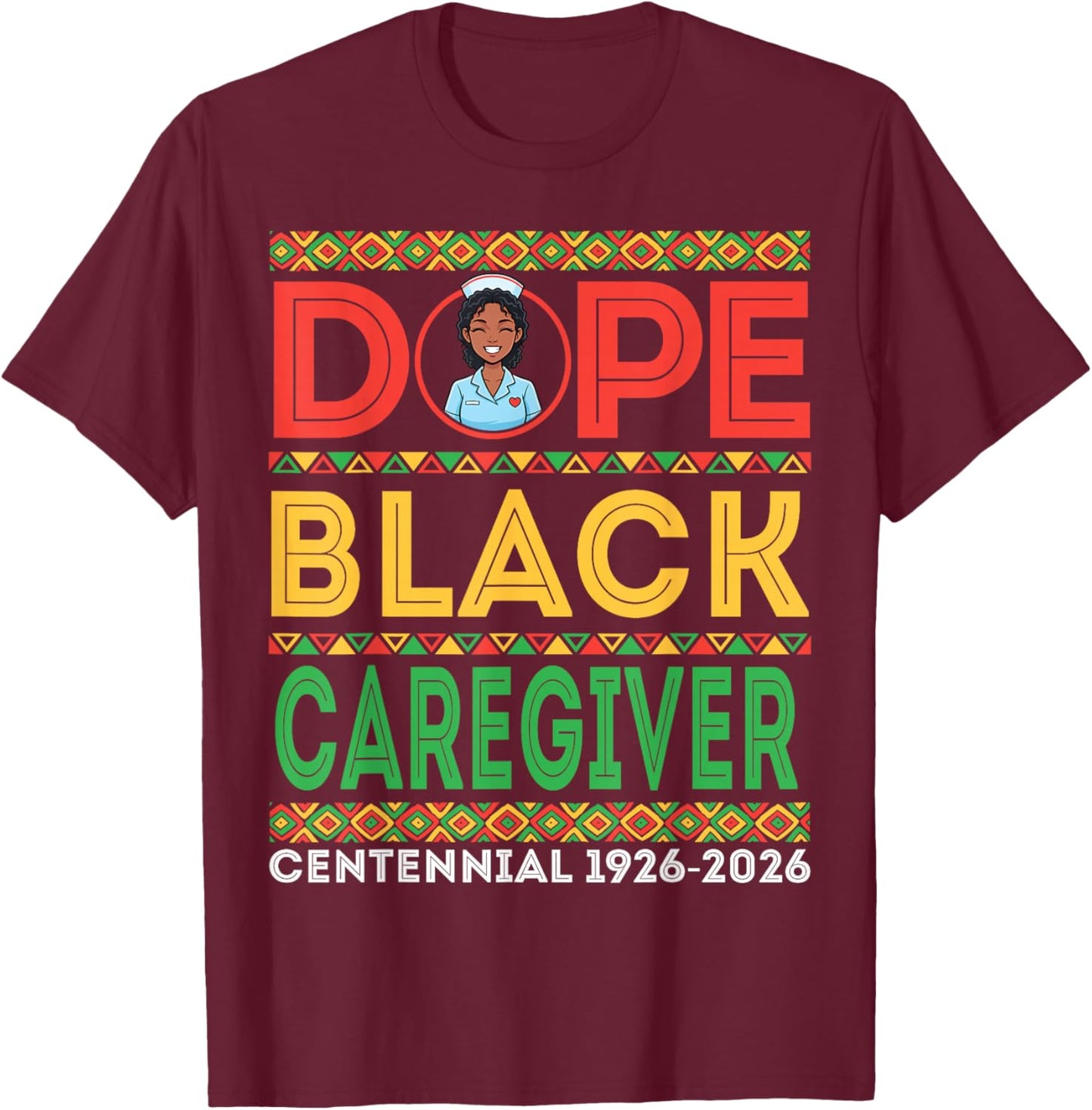 Dope Black Caregiver Centennial 1926 2026 Black History T-Shirt - T-Shirt | Maroon