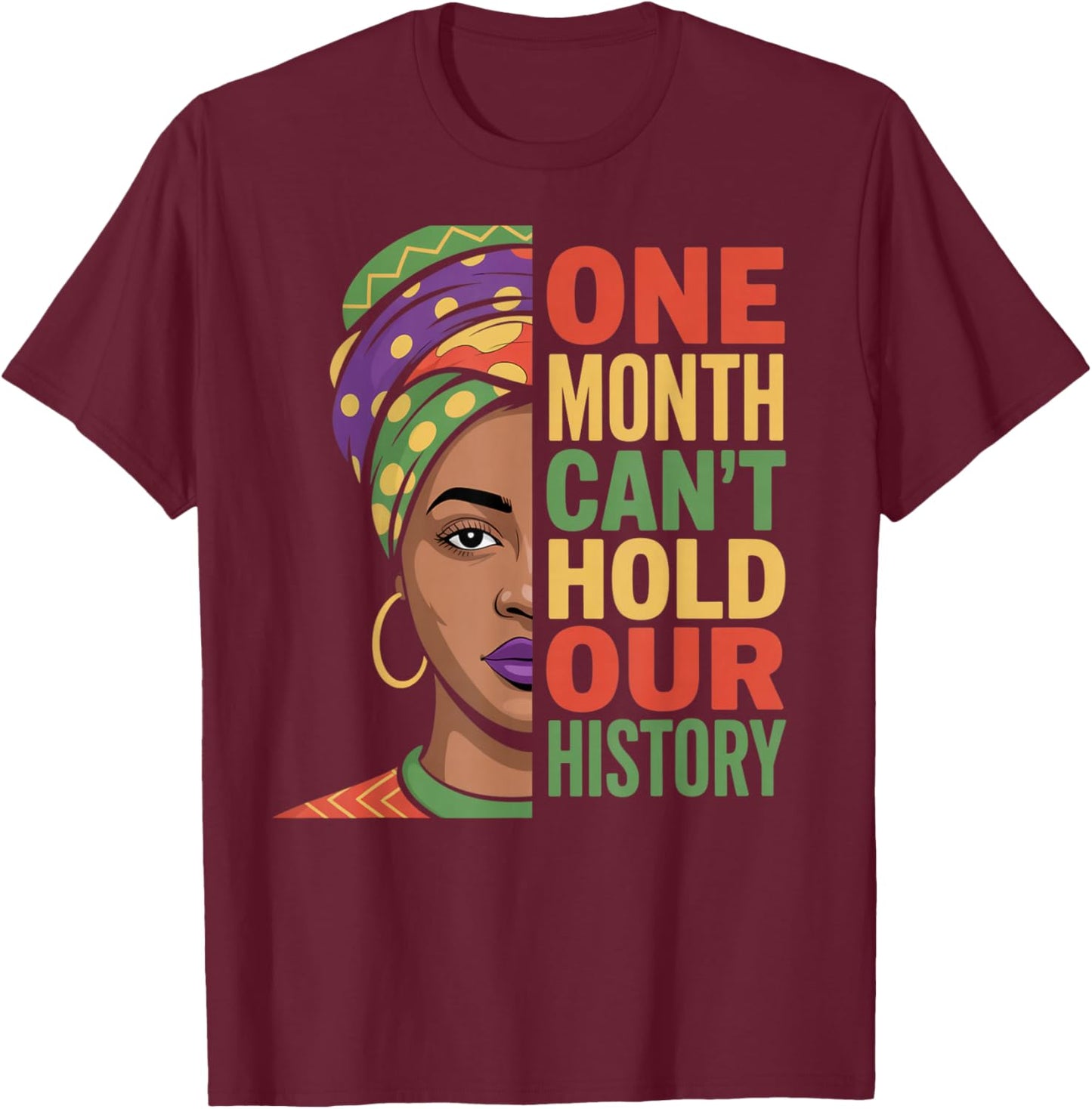 One Month Can't Hold Our History Black History Month T-Shirt - T-Shirt | Maroon