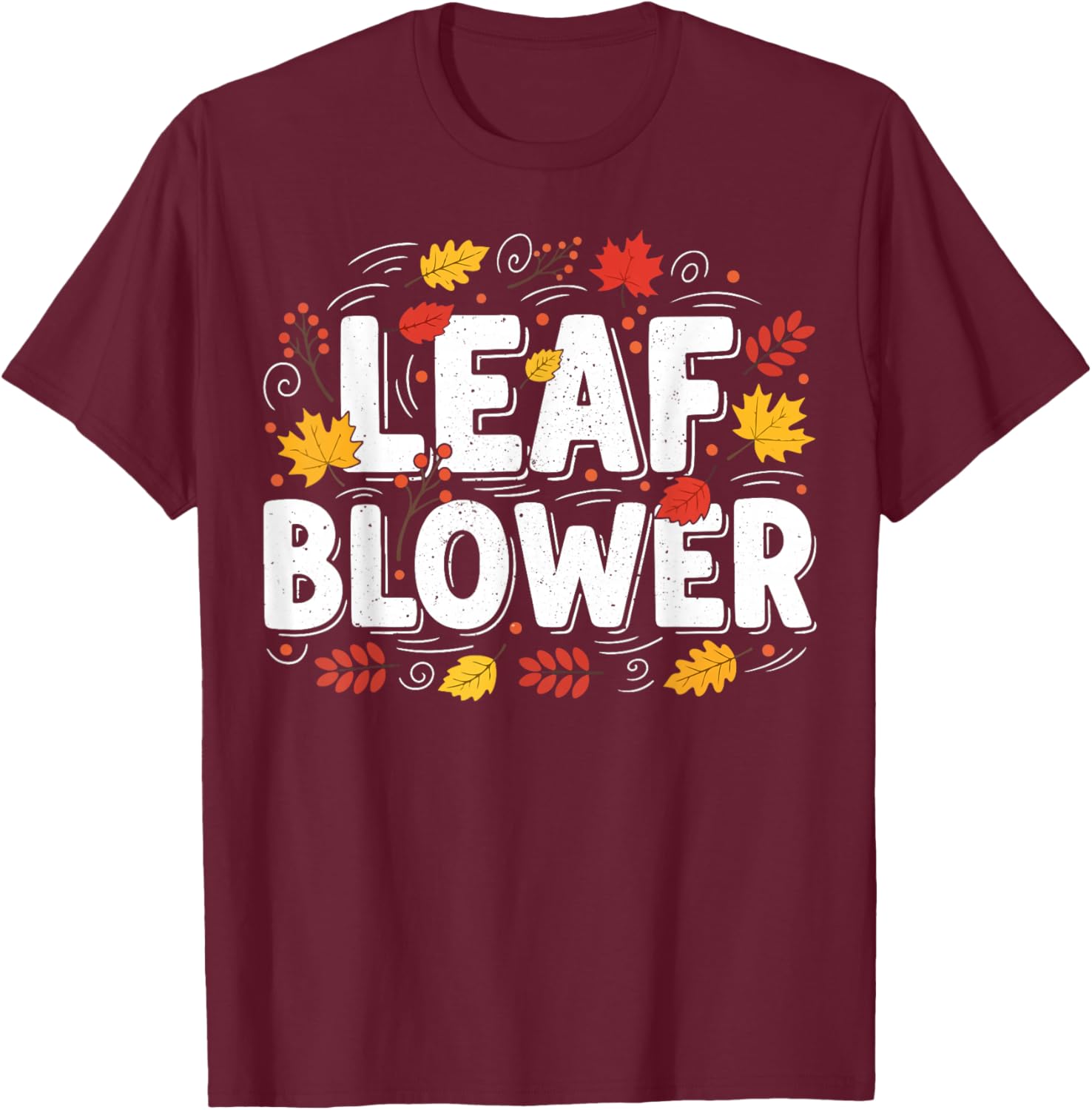 Leaf Blower Funny Autumn Season Falling Leaves Cleanup T-Shirt - T-Shirt | Maroon