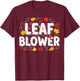 Leaf Blower Funny Autumn Season Falling Leaves Cleanup T-Shirt - T-Shirt | Maroon