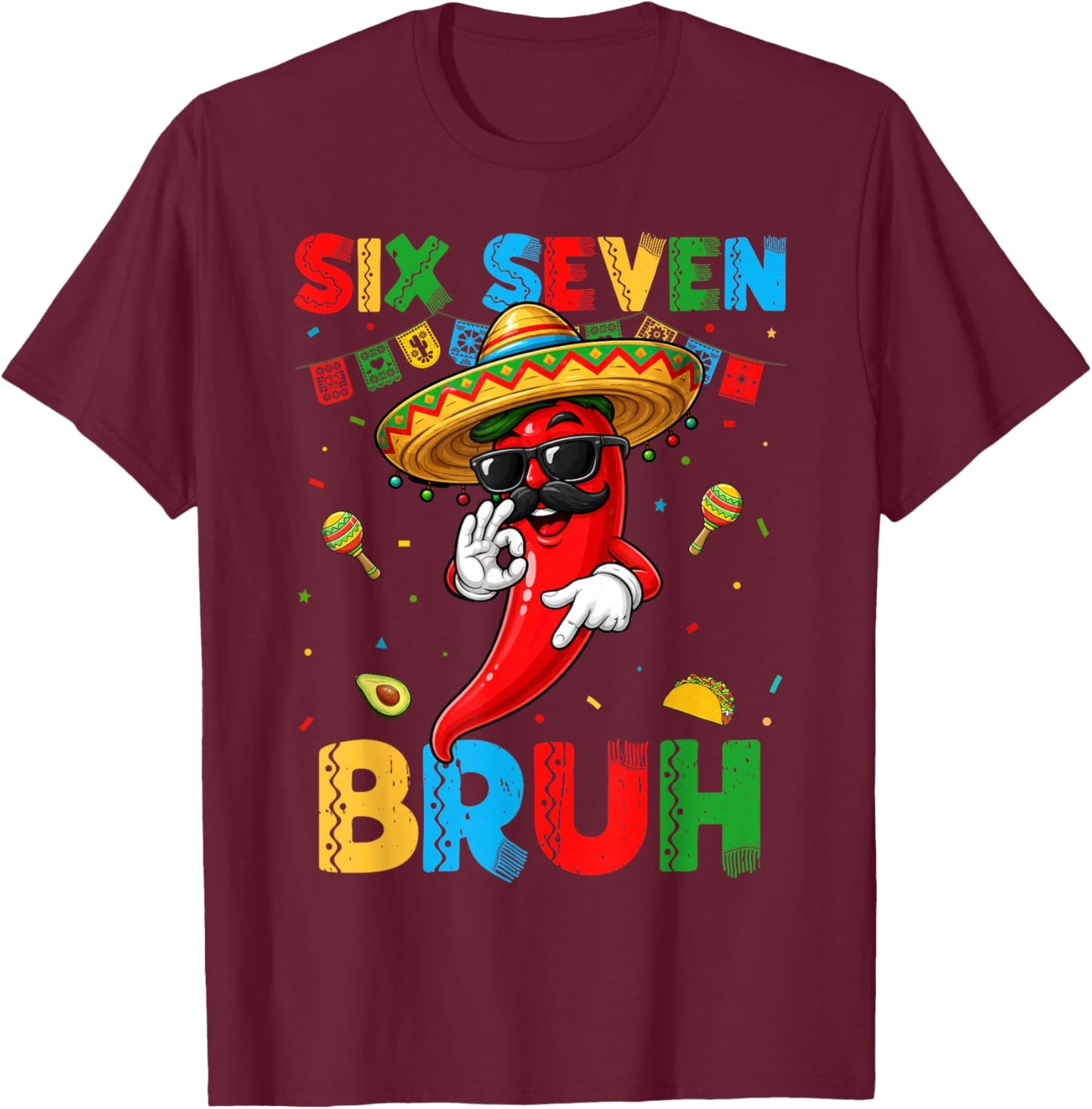 Six Seven Bruh Mexican Chili Sombrero 6 7 Meme Cinco de Mayo T-Shirt - T-Shirt | Maroon