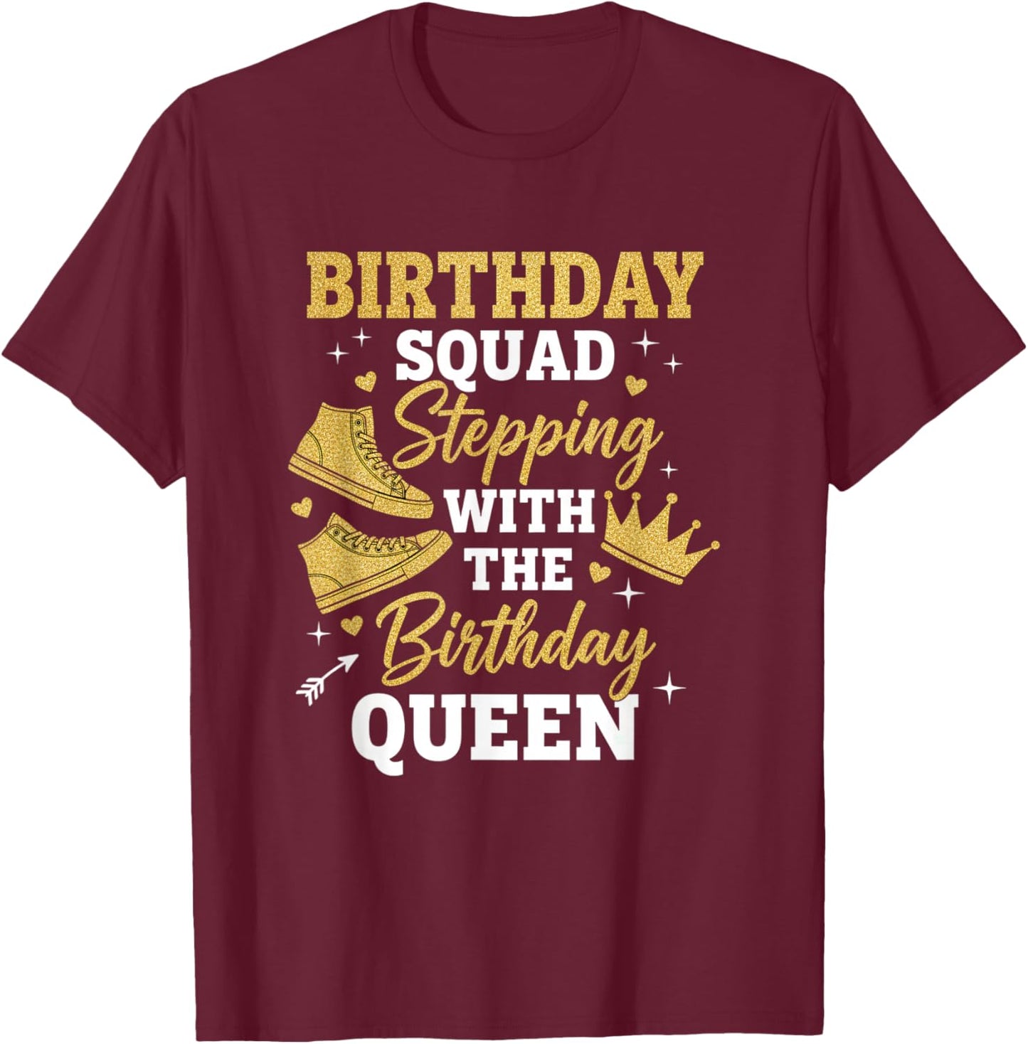 Friendship Birthday Squad, Stepping with The Birthday Queen T-Shirt - T-Shirt | Maroon