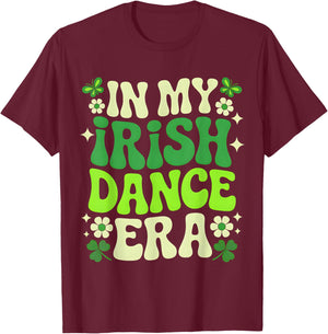 in My Irish Dance Era St Patricks Day Girls Women Kids Irish T-Shirt - T-Shirt | Maroon