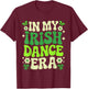 in My Irish Dance Era St Patricks Day Girls Women Kids Irish T-Shirt - T-Shirt | Maroon