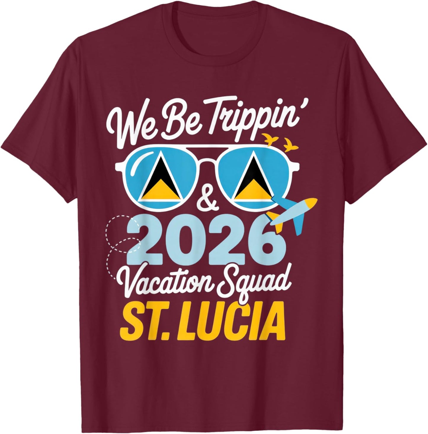 We Be Trippin' & 2026 Vacation Squad St. Lucia Travel Fun T-Shirt - T-Shirt | Maroon
