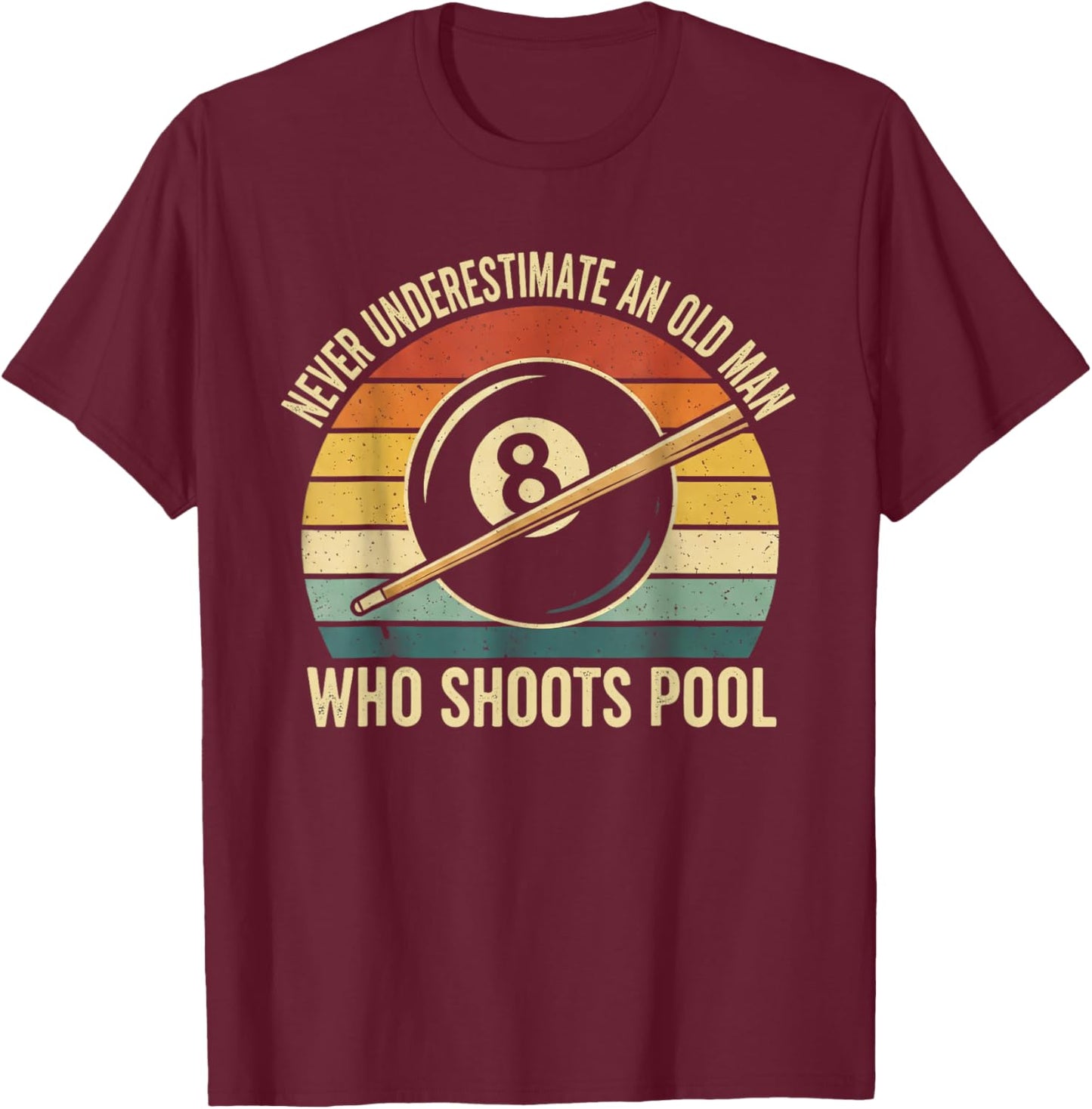 Never Underestimate an Old Man Who Shoots Pool Billiard T-Shirt - T-Shirt | Maroon