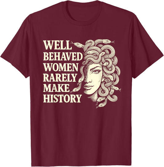Well Behaved Women Rarely Make History Feminist Woman T-Shirt - T-Shirt | Maroon
