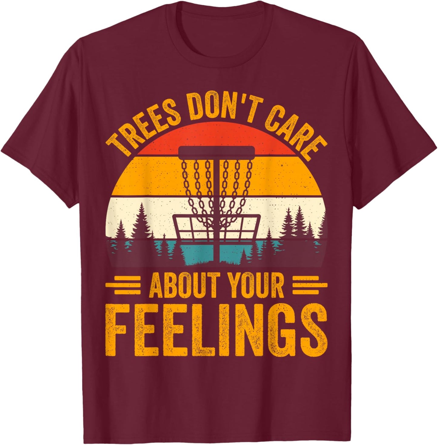 Trees Don't Care About Your Feelings T-Shirt - T-Shirt | Maroon