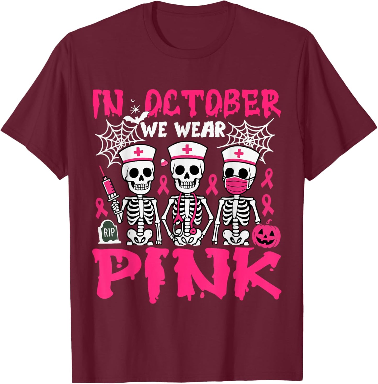 in October We Wear Pink Nurse Skeleton Breast Cancer Nurse T-Shirt - T-Shirt | Maroon