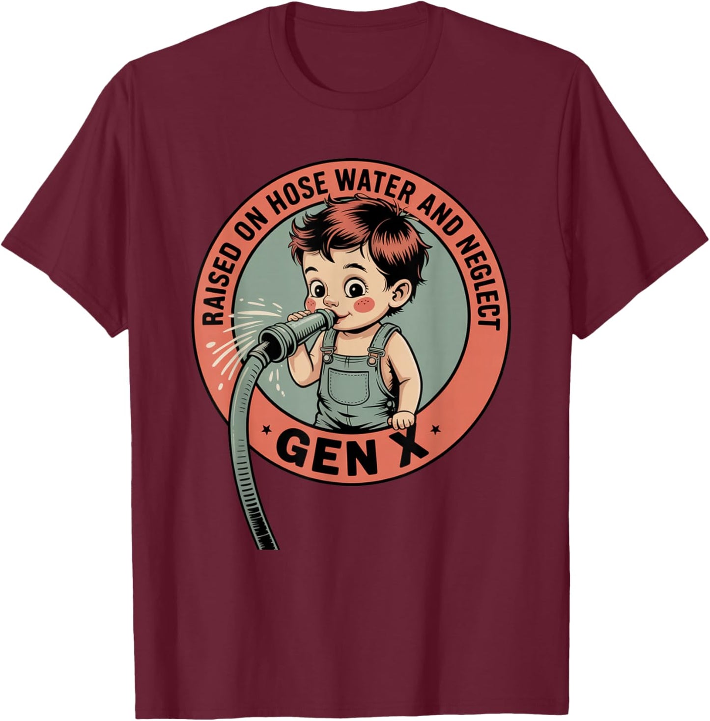 Gen X Raised On Hose Water and Neglect Humor X Generation T-Shirt - T-Shirt | Maroon