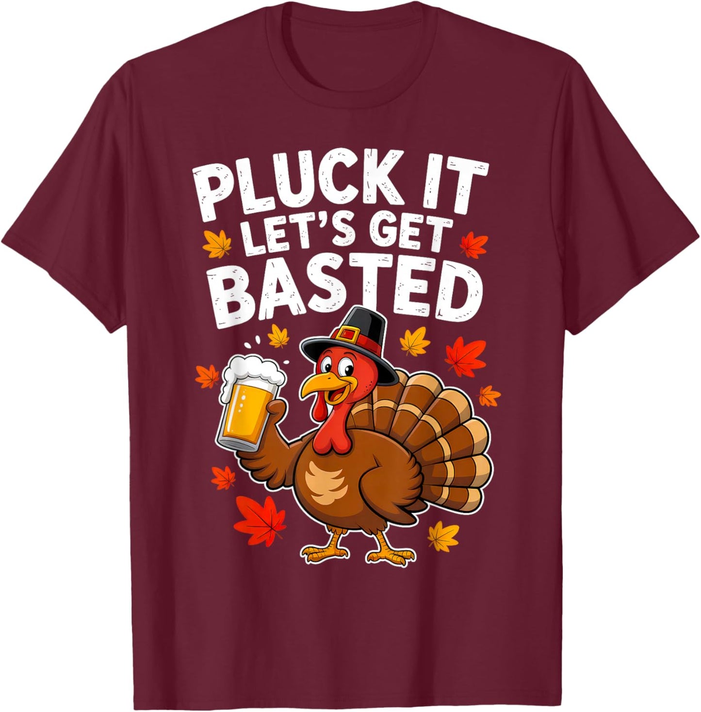 Pluck It Lets Get Basted Thanksgiving Funny Fall Dad Men T-Shirt - T-Shirt | Maroon