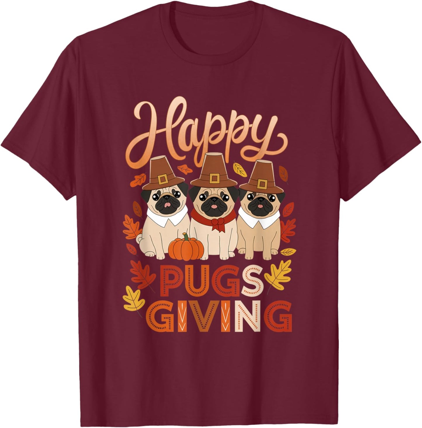 Thanksgiving Happy Pugsgiving Funny Pug Dog Owners T-Shirt - T-Shirt | Maroon