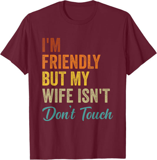 Retro I'm Friendly But My Wife Isn't Don't Touch Funny Wife T-Shirt - T-Shirt | Maroon