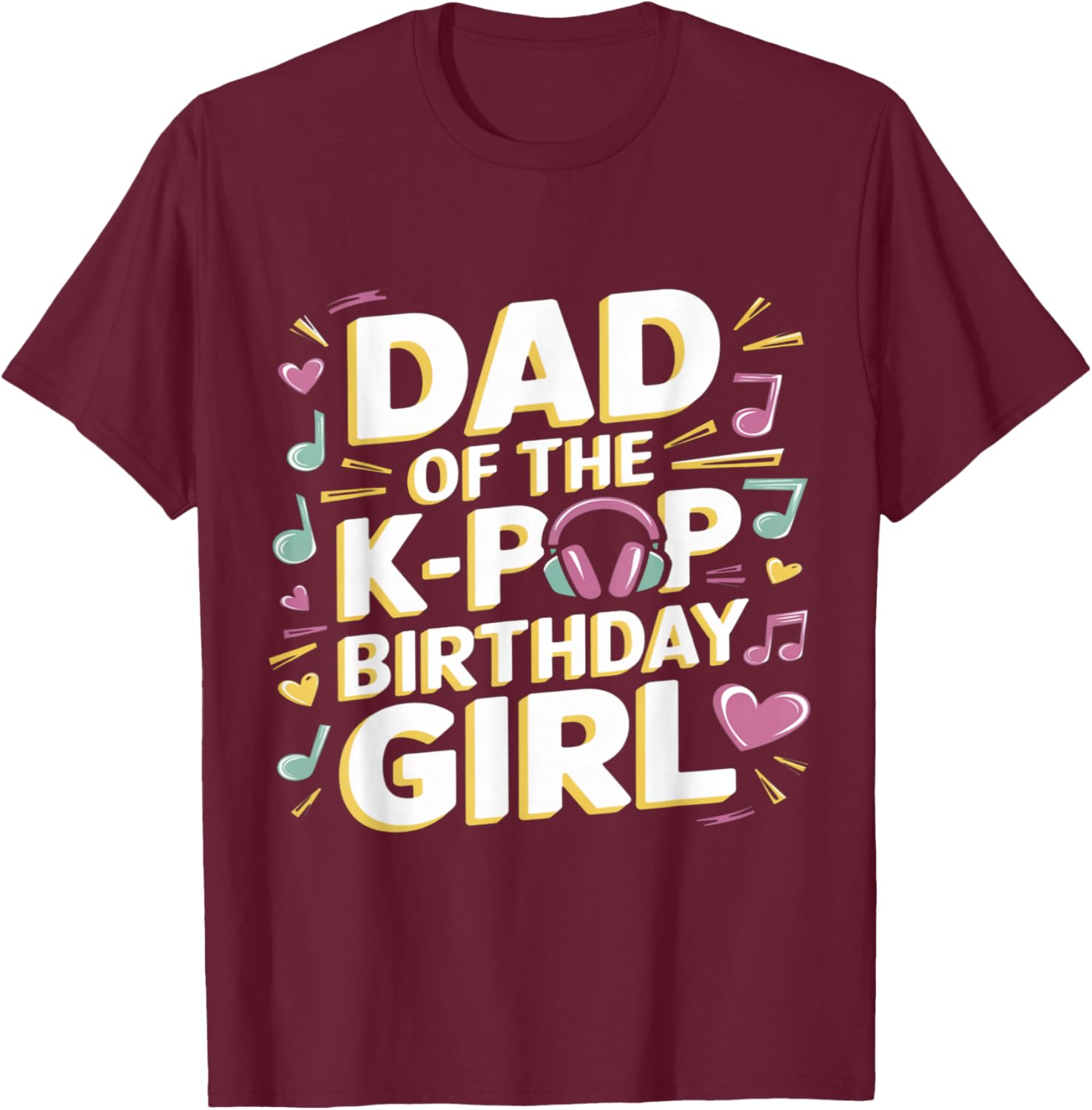 Dad of The K-Pop Birthday Girl K Pop Birthday T-Shirt - T-Shirt | Maroon