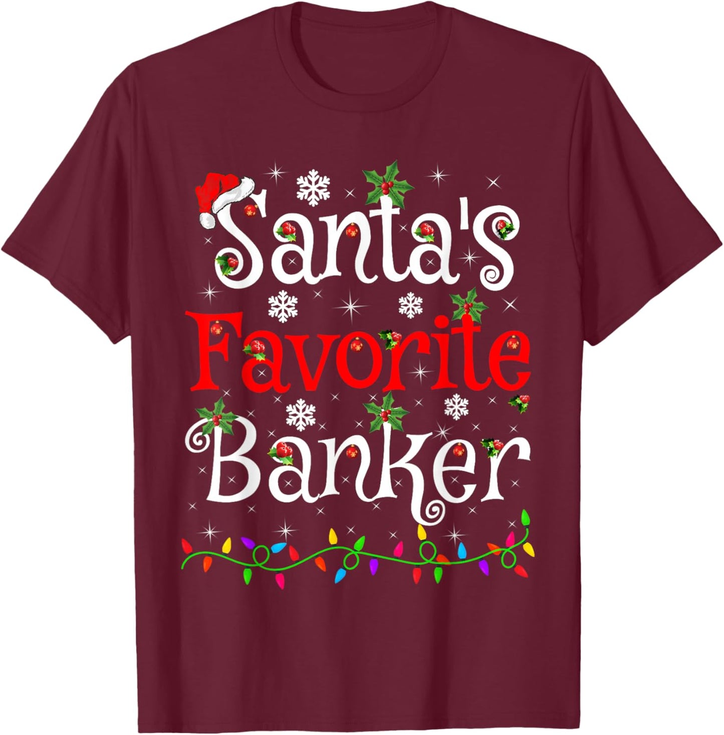 Santa Favorite Banker Christmas Family Lights Funny Xmas T-Shirt - T-Shirt | Maroon