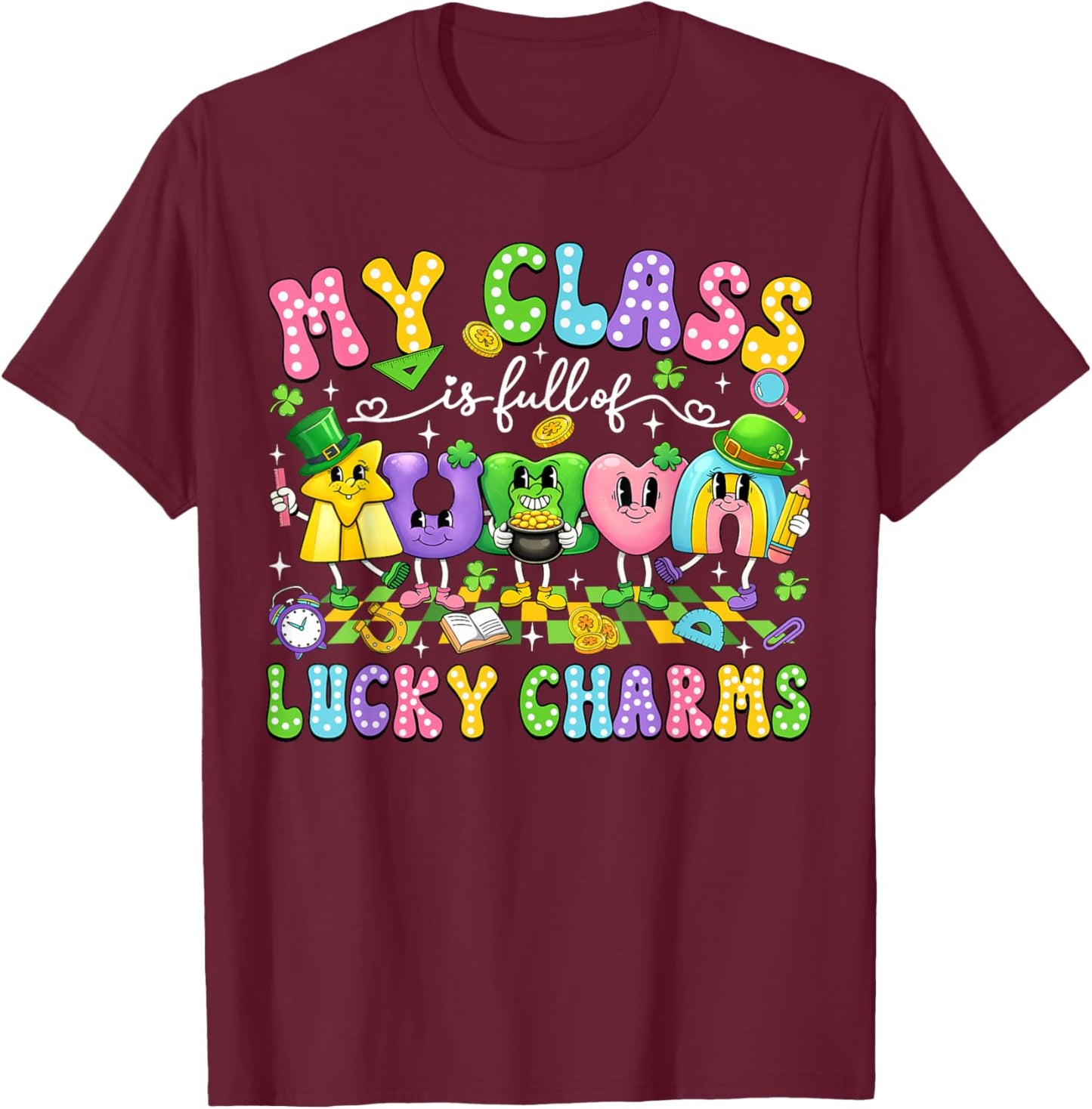 My Class is Full of Lucky Charms St Patricks Day Teacher T-Shirt - T-Shirt | Maroon
