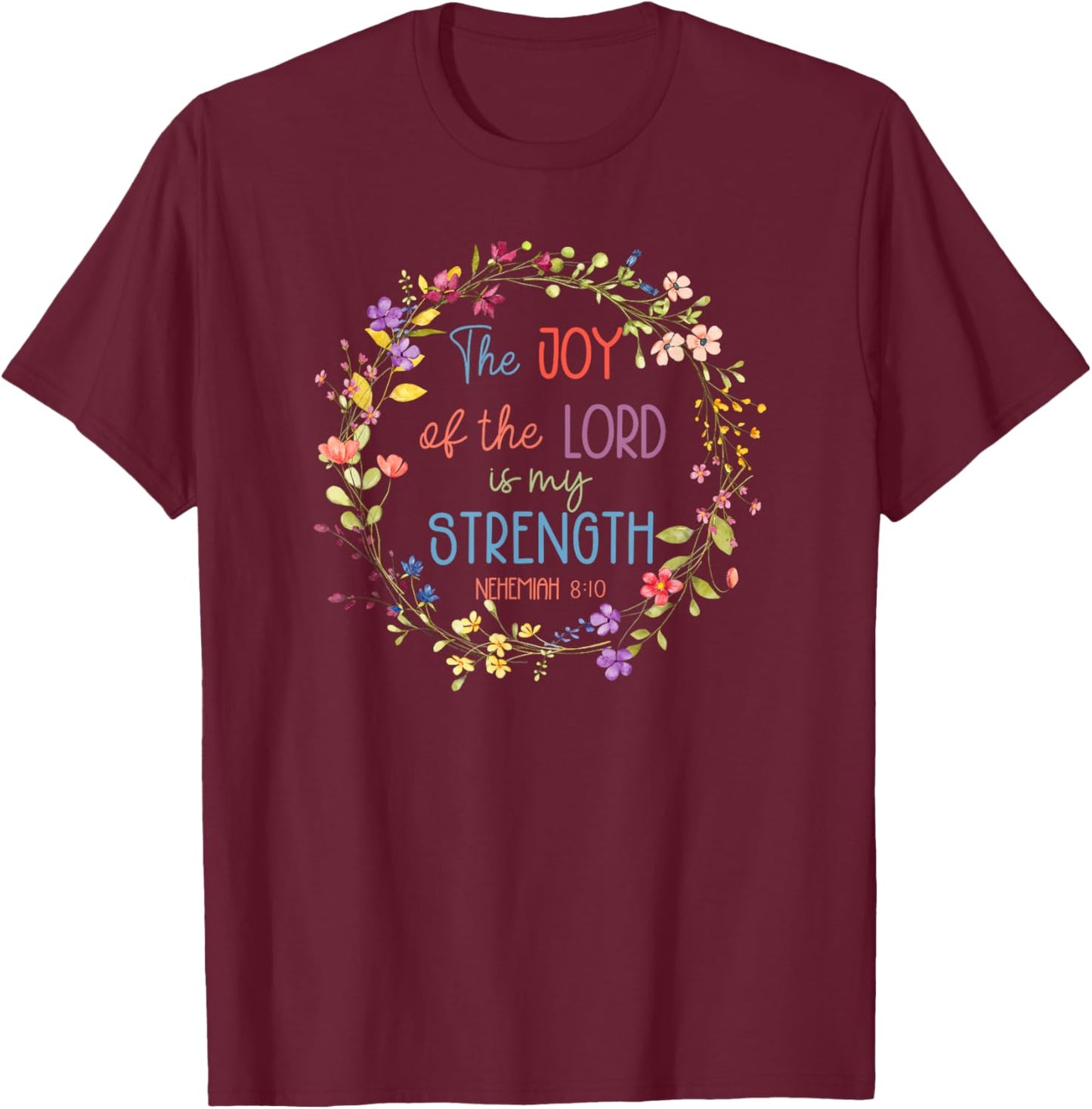 Joy of the Lord is My Strength – Christian Faith Gift T-Shirt - T-Shirt | Maroon