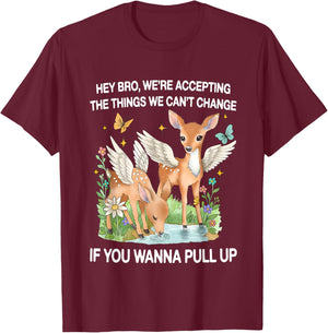 Winged Deer Hey Bro We’re Accepting The Things We Can’t T-Shirt - T-Shirt | Maroon